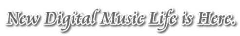 New Digital Music Life is Here. 